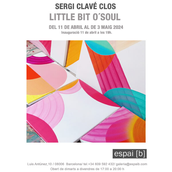 LITTLE BIT O´SOUL-Sergi Clavé Clos- Del 11/04/2024 al 03/05/2024