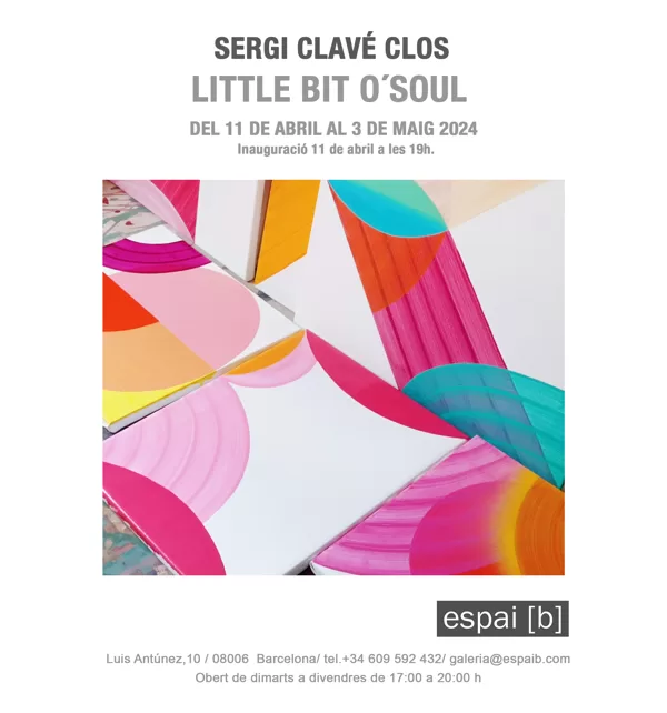 LITTLE BIT O´SOUL-Sergi Clavé Clos- Del 11/04/2024 al 03/05/2024